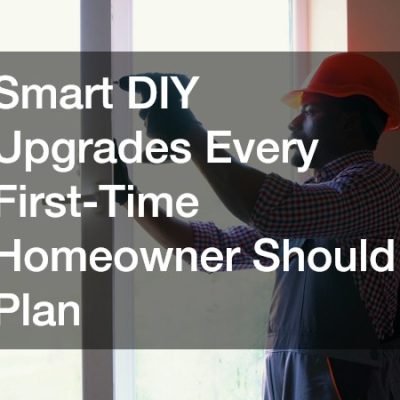 Smart DIY Upgrades Every First-Time Homeowner Should Plan